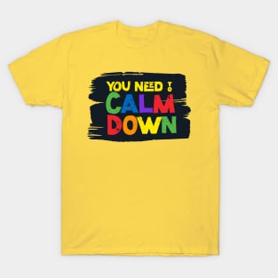 You need to calm down T-Shirt